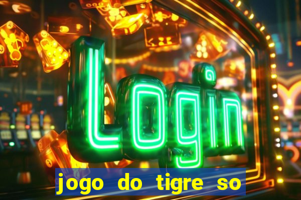 jogo do tigre so para brincar